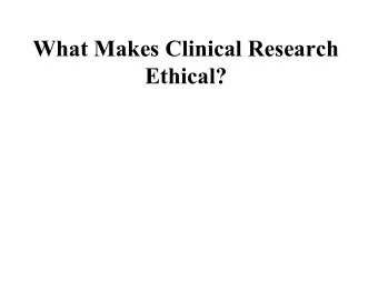 What Makes Clinical Research  Ethical?  Answers  1) Informed consent  2) Compliance with the Ten