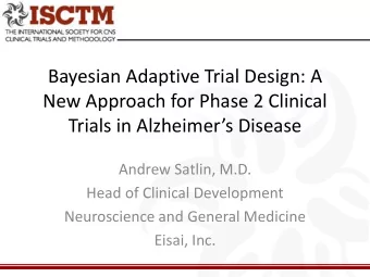 Bayesian Adaptive Trial Design: A  New Approach for Phase 2 Clinical  Trials in Alzheimers