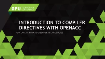INTRODUCTION TO COMPILER  DIRECTIVES WITH OPENACC  JEFF LARKIN, NVIDIA DEVELOPER TECHNOLOGIES