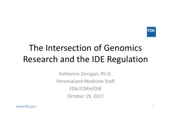 The Intersection of Genomics Research and the IDE Regulation Katherine Donigan, Ph.D. Personalized