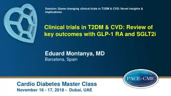 Clinical trials in T2DM &amp; CVD: Review of  key outcomes with GLP-1 RA and SGLT2i  Eduard
