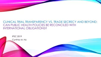 CLINICAL TRIAL TRANSPARENCY VS. TRADE SECRECY AND BEYOND:  CAN PUBLIC HEALTH POLICIES BE RECONCILED