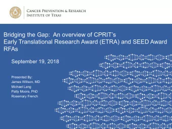 Bridging the Gap:  An overview of CPRITs  Early Translational Research Award (ETRA) and SEED