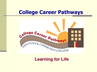 College Career Pathways  Learning for Life  College Career Pathways Initiative:  Overview  Our