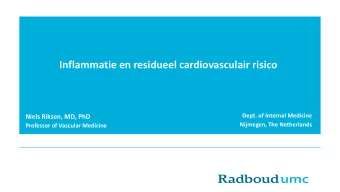 Inflammatie en residueel cardiovasculair risico  Dept. of Internal Medicine  Niels Riksen, MD, PhD