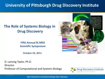 University of Pittsburgh Drug Discovery Institute  The Role of Systems Biology in  Drug Discovery