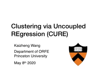 Clustering via Uncoupled  REgression (CURE)  Kaizheng Wang Department of ORFE   Princeton