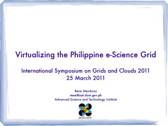 Virtualizing the Philippine e-Science Grid  International Symposium on Grids and Clouds 2011  25