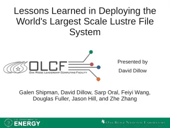 Lessons Learned in Deploying the  World's Largest Scale Lustre File  System  Presented by  David