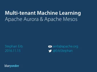 Multi-tenant Machine Learning  Apache Aurora &amp; Apache Mesos  Stephan Erb