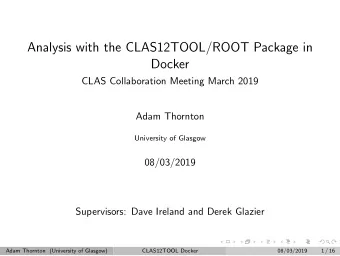 Analysis with the CLAS12TOOL/ROOT Package in  Docker  CLAS Collaboration Meeting March 2019  Adam