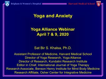 Yoga and Anxiety  Yoga Alliance Webinar  April 7 &amp; 9, 2020  Sat Bir S. Khalsa, Ph.D.  Assistant
