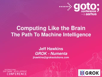 Computing Like the Brain  The Path To Machine Intelligence  Jeff Hawkins  GROK - Numenta