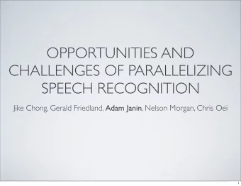 OPPORTUNITIES AND  CHALLENGES OF PARALLELIZING  SPEECH RECOGNITION Jike Chong, Gerald Friedland,