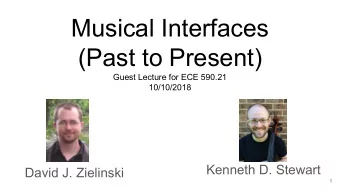 Musical Interfaces  (Past to Present)  Guest Lecture for ECE 590.21  10/10/2018  Kenneth D. Stewart