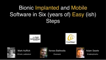 Bionic Implanted and Mobile  Software in Six (years of) Easy (ish)  Steps  Mark Aufflick  Xerxes