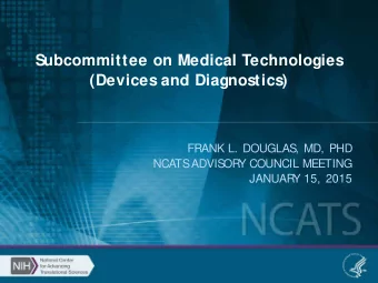 Subcommittee on Medical Technologies  (Devices and Diagnostics)  FRANK L. DOUGLAS  , MD, PHD  NCATS