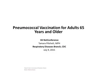Years and Older  VA NetConference  Tamara Pilishvili, MPH  Respiratory Diseases Branch, CDC  July