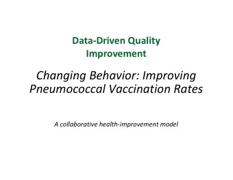 Changing Behavior: Improving  Pneumococcal Vaccination Rates  A collaborative health-improvement