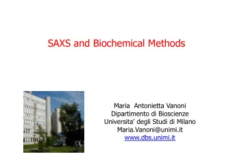 SAXS and Biochemical Methods  Maria  Antonietta Vanoni  Dipartimento di Bioscienze  Universita