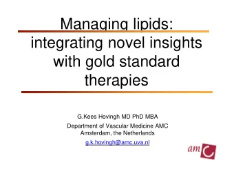 integrating novel insights  with gold standard  therapies  G.Kees Hovingh MD PhD MBA  Department of