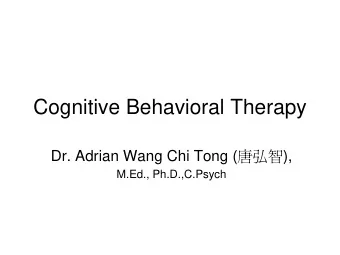 Cognitive Behavioral Therapy Dr. Adrian Wang Chi Tong (  ),  M.Ed., Ph.D.,C.Psych