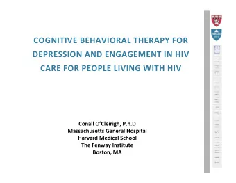 COGNITIVE BEHAVIORAL THERAPY FOR  DEPRESSION AND ENGAGEMENT IN HIV  CARE FOR PEOPLE LIVING WITH HIV