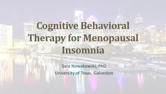 Therapy for Menopausal  Insomnia  Sara Nowakowski, PhD  University of Texas, Galveston  Insomnia in