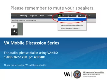 Please remember to mute your speakers.  VA Mobile Discussion Series  For audio, please dial in
