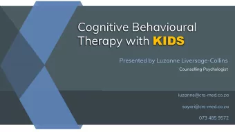 Cognitive Behavioural Therapy with KIDS  Presented by Luzanne Liversage-Collins  Counselling