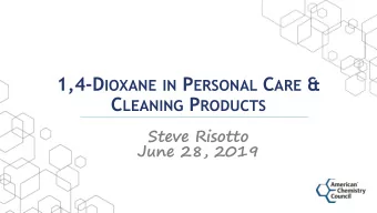 1,4-D IOXANE IN P ERSONAL C ARE &amp; C LEANING P RODUCTS  Steve Risotto  June 28, 2019  Previous