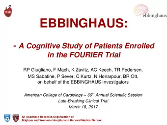 EBBINGHAUS: - A Cognitive Study of Patients Enrolled  in the FOURIER Trial  RP Giugliano, F Mach, K