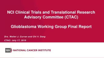 NCI Clinical Trials and Translational Research  Advisory Committee (CTAC)  Glioblastoma Working