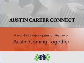 Austin Coming Together  Why Austin Career Connect?  In January 2014, ACTs Austin Workforce