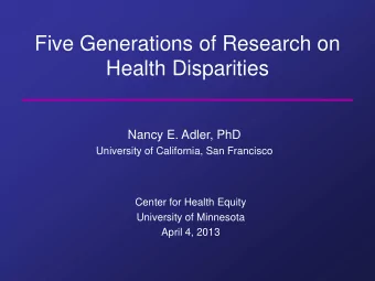 Health Disparities  Nancy E. Adler, PhD  University of California, San Francisco  Center for Health