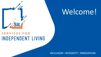 Welcome! INCLUSION I INTEGRITY I INNOVATION  Program Sponsors  - Services for Independent Living  -