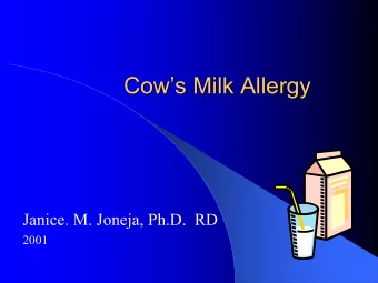 Cows Milk Allergy  Cows Milk Allergy  Janice. M. Joneja, Ph.D.  RD  2001  Cows Milk