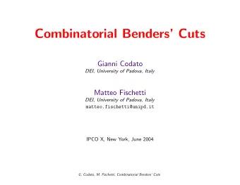 Combinatorial Benders Cuts  Gianni Codato  DEI, University of Padova, Italy  Matteo Fischetti