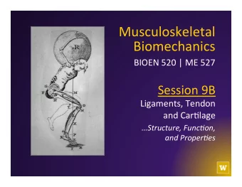 Biomechanics   BIOEN  520  |  ME  527    Session  9B    Ligaments,  Tendon
