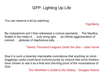 GFP: Lighting Up Life  You can observe a lot by watching.  Yogi Berra  My companions and I then