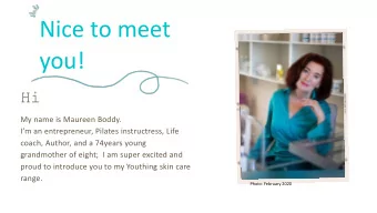 Nice to meet  you!  Hi  My name is Maureen Boddy.  Im an entrepreneur, Pilates instructress,
