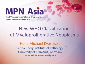 New WHO Classification  of Myeloproliferative Neoplasms  Hans Michael Kvasnicka  Senckenberg