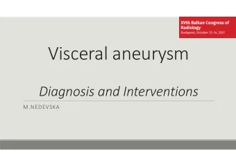 Visceral aneurysm  Diagnosis and Interventions  M.NEDEVSKA  History  1953  De Bakey and  Cooley