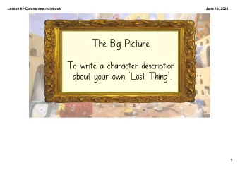 The Big Picture  To write a character description  about your own 'Lost Thing'.  1  Lesson 6
