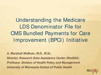 Understanding the Medicare  LDS Denominator File for  CMS Bundled Payments for Care  Improvement