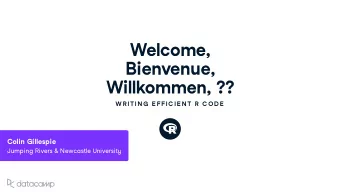 Welcome , Bien v en u e , Willkommen , ??  W R ITIN G  E FFIC IE N T R  C OD E  Colin Gillespie J u