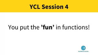 YCL Session 4 You put the fun in functions!  Functions  A function is a block of code that we