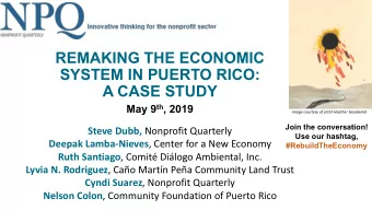 REMAKING THE ECONOMIC  SYSTEM IN PUERTO RICO:  A CASE STUDY May 9 th , 2019  image courtesy of