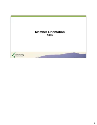 Member Orientation  2019  1  1  Why We Are Here We want to make it easier for you to understand