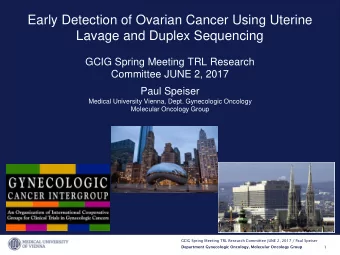 Early Detection of Ovarian Cancer Using Uterine  Lavage and Duplex Sequencing  GCIG Spring Meeting
